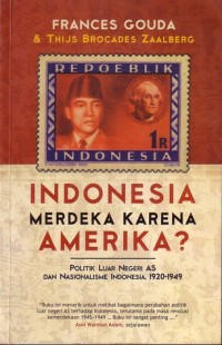 Image of Indonesia Merdeka Karena Amerika? Politik Luar Negeri AS dan Nasionalisme Indonesia th. 1920 - 1949