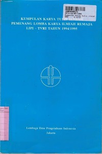 Image of Kumpulan Karya Tulis Ilmiah Pemenang Lomba Karya Ilmiah Remaja LIPI - TVRI th. 1994/1995