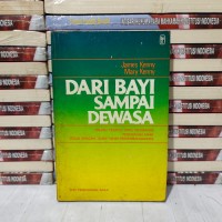 Image of Dari Bayi Sampai Dewasa: Uraian Praktis yang Membahas Pendidikan Anak Sesuai dengan Tahap-tahap Perkembangannya