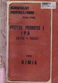 Image of Seri Kimia: Kumpulan Penyelesaian Soal-soal Proyek Perintis IPA  th. 1976 - 1982 [JIlid 1]