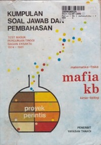 Image of Mafia - KB [Matematika - Fisika - Kimia - Biologi]: Kumpulan Soal Jawab Test Masuk Perguruan Tinggi Bagian Eksakta th. 1974 - 1981