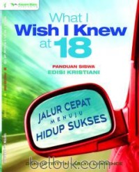 Image of What I Wish I Knew at 18: Panduan Siswa  [Edisi Kristiani - Jalur Cepat Menuju Hidup Sukses]
