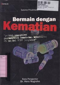 Image of Bermain dengan Kematian; Potret Kegagalan Pembangunan Kesehatan MOnokultur di Negeri 1001 Penyakit