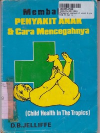 Image of Mengenal Penyakit Anak & Pencegahan= Child Health in the Tropics