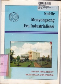 Image of Nuklir Menyongsong Era Industrialisasi [Laporan Visual Pelita V=Badan Tenaga Atom Nasional]