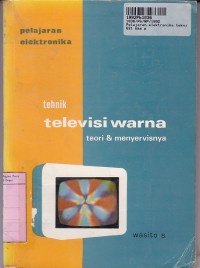 Image of Pelajaran Elektronika: Teknik Televisi Warna=Teori dan Menyervisnya