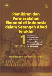 Image of Pemikiran & Permasalahan Ekonomi di Indonesia dalam Setengah Abad Terakhir [I - th. 1945-1959]: Membangun Ekonomi Nasional