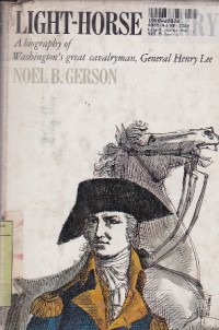 Image of Light Horse Harry: a Biography of Washington's Great Cavalryman, General Henry Lee