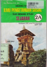Image of Bidang Studi IPS= Sub Bidang Studi Sejarah [Jilid 2a]: untuk SMP Kls. II Sem. 3 [Kur. SMP yang Disempurnakan/GBPP th. 1987]