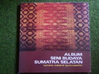 Image of Album Seni Budaya Sumetera Selatan=Cultural Album of South Sumatra
