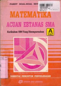 Image of Paket Soal-soal Ebtanas SMA - Matematika Acuan Ebtanas SMA A1 & A2 Kur. th. 1984 yang Disempurnakan