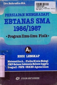 Image of Persiapan Menghadapi Ebtnas SMA 1986 - 1987: Program Ilmu-ilmu fisik [Edisi Lengkap]