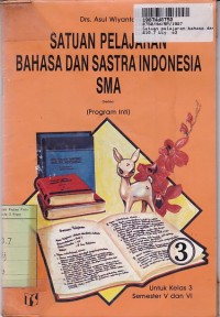 Image of Satuan Pelajaran Bahasa dan Sastra Indonesia [3]: untuk SMA Kls. III Sem. 5 & 6 [Program Inti]