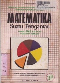 Image of Bahan Acuan Kegiatan Belajar Mengajar dengan Pendekatan CBSA= Matematika Suatu Pengantar [3b]: untuk SMP Kls. III Sem. 6 [GBPP Kur. th. 1975]