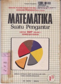 Image of Bahan Acuan Kegiatan Belajar Mengajar dengan Pendekatan CBSA= Matematika Suatu Pengantar [1b]: untuk SMP Kls. I Sem. 2 [GBPP Kur. th. 1975]