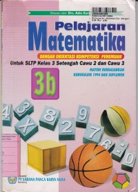 Image of Pelajaran Matematika dengan Orientasi Kompetensi Penemuan [Jilid 3b]: untuk SLTP Kls. III Setengah Cawu 2 & Cawu 3 - Kur. th.  1994