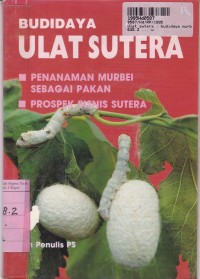 Image of Ulat Sutera: Budi daya Murbei dan Ulat Sutra=Prospek Bisnis Sutera