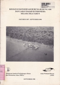 Image of Kegiatan Konservasi Burung-burung Air & Lahan Basah di Indonesia Selama Tiga Tahun Okt. 1987 - Sept. 1990