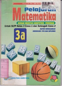 Image of Pelajaran Matematika dengan Orientasi Kompetensi Penemuan [Jilid 3a]: untuk SLTP Kls. IX Cawu 1  & Setengah Cawu 2 [Kur. th. 1994]