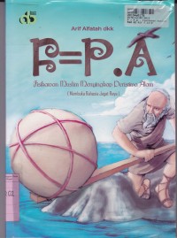 Image of F = P . A [Fisikawan Muslim Menyikapi Peristiwa Alam=Membuka Rahasia Jagat Raya]