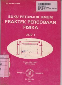 Image of Buku Petunjuk Umum Praktek Percobaan Fisika [Jld 1] : untuk SMP Kls. I Sem. 1