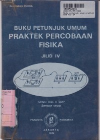 Image of Buku petunjuk Umum Praktek Percobaan Fisika [Jld 4] : untuk SMP Kls. II Sem. 4