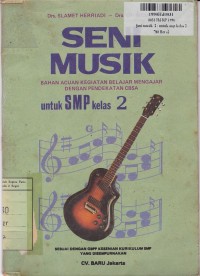 Image of Seni Musik Bahan Acuan Kegiatan Belajar Mengajar dengan Pendekatan CBSA: untuk SMP Kls. II