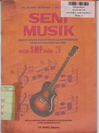 Image of Seni Musik Bahan Acuan Kegiatan Belajar Mengajar dengan Pendekatan CBSA: untuk SMP Kls. III