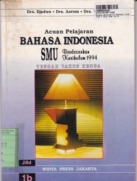 Image of Acuan Pelajaran Bahasa Indonesia SMU [Jilid 1b]: untuk SMU - Tengah Tahun Kedua [Kur. th. 1994]