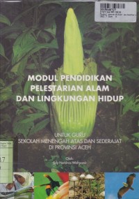 Image of Modul Pendidikan Pelestarian Alam dan Lingkungan Hidup: untuk Guru SMA dan Sederajat di Provinsi Aceh