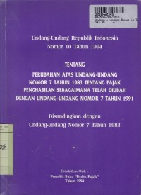 Image of Undang-undang Republik Indonesia no. 10 th. 1994: Tentang Perubahan atas Undang-undang no. 7 th. 1983 tentang Pajak Penghasilan Sebagaimana telah diubah dengan Undang-Undang no. 7 th. 1991