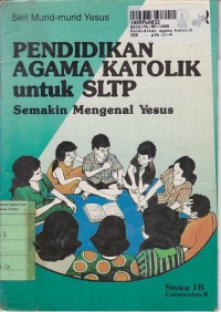 Image of Seri Murid-murid Yesus: Pendidikan Agama Katolik untuk SLTP [Buku Siswa 1b]=Semakin Mengenal Yesus