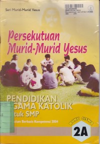 Image of Seri Murid-murid Yesus: Persekutuan Murid-murid Yesus [Buku Siswa 2a]=Pendidikan Agama Katolik untuk SMP [KBK th 2004]