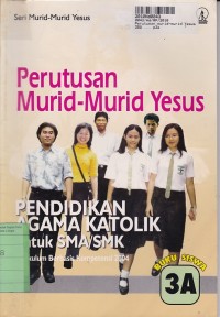 Image of Seri Murid-murid Yesus: Perutusan Murid-murid Yesus [Buku Siswa-3a]=Pendidikan Agama Katolik untuk SMA/SMK [KBK th. 2004]