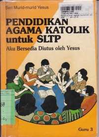 Image of Seri Murid-murid Yesus: Pendidikan Agama Katolik untuk SLTP [Buku Guru - 3]: Aku Bersedia Diutus oleh Yesus