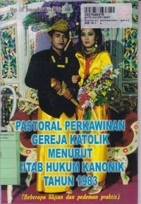 Image of Pastoral Perkawinan Gereja Katolik Menurut Kitab Hukum Kanonik th. 1983 [Beberapa Kajian Pedoman Praktis]