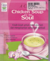 Image of A Cup of Chicken Soup for the Soul: Kisah-kisah untuk Membuka Hati & Mengobarkan Semangat Kembali