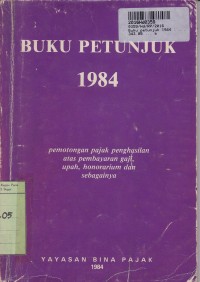 Image of Buku Petunjuk 1984: Pemotongan Pajak Penghasilan atas Pembayaran Gaji, Upah, Honorarium dan sebagainya