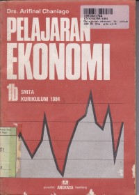 Image of Pelajaran Ekonomi [1b]: untuk SMTA Kls. I Sem. 2 [Kur. th. 1984]