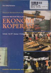 Image of Uraian Materi Pelajaran Ekonomi Koperasi [1]: untuk SLTP Kls.I Cawu 1, 2, & 3