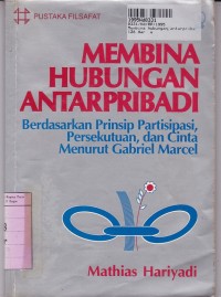 Image of Pustaka Filsafat: Membina Hubungan Antar Pribadi: Berdasarkan Prinsip Partisipasi, Persekutauan & Cinta menurut Gabriel Marcel