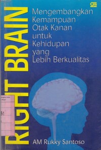 Image of Right Brain: Mengembangkan Kemampuan Otak Kanan untuk Kehidupan yang Lebih Berkualitas