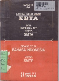 Image of Latihan Menghadapi EBTA dan Bimbingan Tes Masuk SMTA: Bidang Studi Bahasa Indonesia untuk SMTP