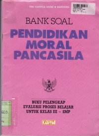 Image of Bank Soal Pendidikan Moral Pancasila: Buku Pelengkap Evaluasi Proses Belajar untuk SMP Kls. III
