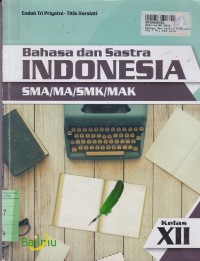 Image of Bahasa dan Sastra Indonesia: SMA/MA/SMK/MAK Kls. XII [Kur. 2013]