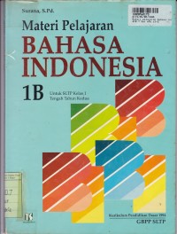 Image of Materi Pelajaran Bahasa Indonesia [Jilid 1b]: untuk SLTP Kls. I [Tengah Tahun Kedua]