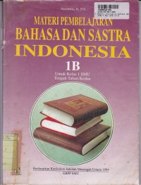 Image of Materi Pelajaran Bahasa dan Sastra Indonesia [Jilid 1b]: untuk SMU Kls. I [Tengah Tahun kedua]