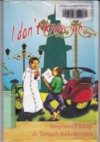 Image of I Don't Know lah...: Inspirasi Hidup di Tengah Kekonyolan