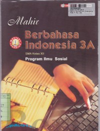 Image of Mahir Berbahasa Indonesia [Jilid 3a]: SMA Kls. XII - Program Ilmu Sosial