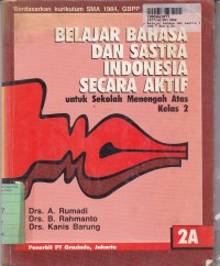 Image of Belajar Bahasa dan Sastra Indonesia Secara Aktif [Jilid 2a]: untuk SMA Kls. II [Kur. th. 1984/GBPP th. 1988]
